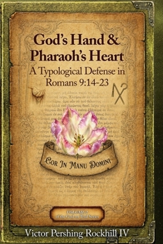 God's Hand & Pharaoh's Heart: A Typological Defense in Romans 9:14–23 (God on Trial)