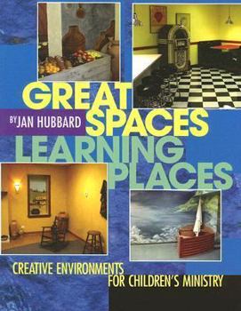 Paperback Great Spaces, Learning Places: Creative Environments for Children's Ministry Book
