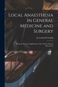 Local Anaesthesia In General Medicine And Surgery: Being The Practical Application Of The Author's Recent Discoveries