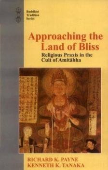 Approaching the Land of Bliss: Religious Praxis in the Cult of Amitabha (Studies in East Asian Buddhism, 17) - Book  of the Kuroda Studies in East Asian Buddhism