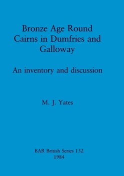 Paperback Bronze Age Round Cairns in Dumfries and Galloway: An inventory and discussion Book