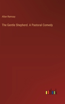 Hardcover The Gentle Shepherd. A Pastoral Comedy Book