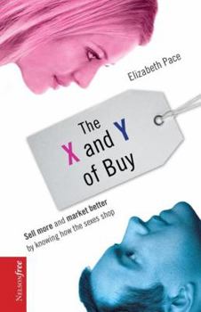 Paperback The X and Y of Buy: Sell More and Market Better by Knowing How the Sexes Shop (Nelsonfree) Book