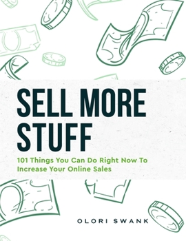 Paperback Sell More Stuff: 101 Things You Can Do Right Now To Increase Your Online Sales Book