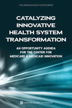 Paperback Catalyzing Innovative Health System Transformation: An Opportunity Agenda for the Center for Medicare & Medicaid Innovation Book