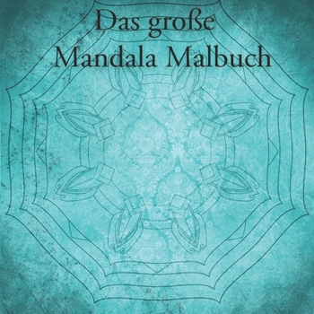 Das große Mandala Malbuch: Mandala Malbuch für Kinder und Erwachsene mit 40 Seiten (German Edition)