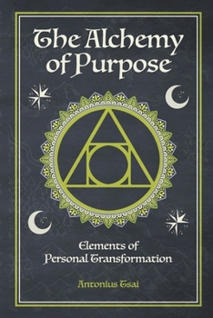 The Alchemy of Purpose: Elements of Personal Transformation