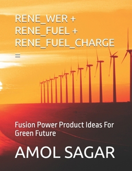 Paperback Rene_wer + Rene_fuel + Rene_fuel_charge =: Fusion Power Product Ideas For Green Future Book