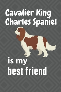 Paperback Cavalier King Charles Spaniel is my best friend: For Cavalier King Charles Spaniel Dog Fans Book