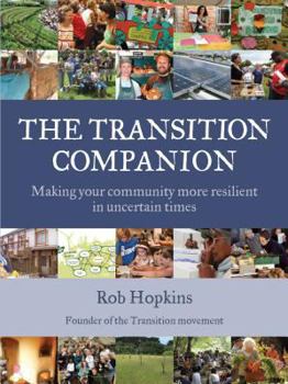 Paperback The Transition Companion: Making Your Community More Resilient in Uncertain Times Book