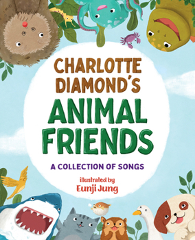 Hardcover Charlotte Diamond's Animal Friends: A Collection of Songs Book