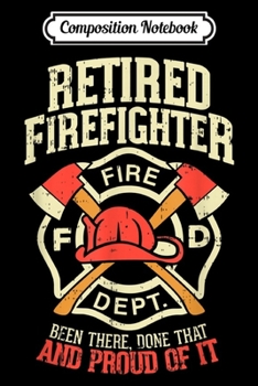 Composition Notebook: Mens Heroic Retired Firefighter Fireman Gift Idea Journal/Notebook Blank Lined Ruled 6x9 100 Pages