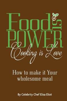 Paperback Food Is Power Cooking Is Love: How to Make It Your Wholesome Meal Book