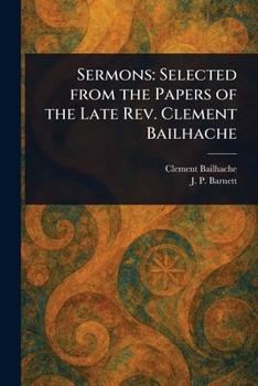 Paperback Sermons: Selected From the Papers of the Late Rev. Clement Bailhache Book
