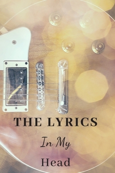 Paperback The Lyrics in My Head: Music Organizer, Calendar for Music Lovers, Schedule Songwriting, Monthly Planner, (110 Pages, Lined, 6 x 9) Book