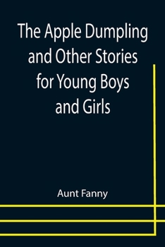 Paperback The Apple Dumpling and Other Stories for Young Boys and Girls Book