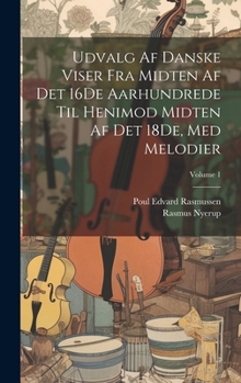 Hardcover Udvalg Af Danske Viser Fra Midten Af Det 16De Aarhundrede Til Henimod Midten Af Det 18De, Med Melodier; Volume 1 [Danish] Book