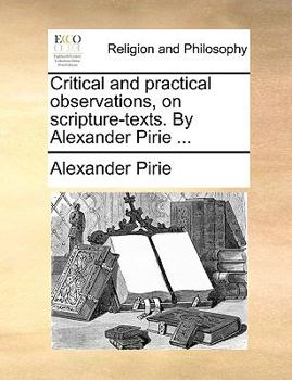 Paperback Critical and Practical Observations, on Scripture-Texts. by Alexander Pirie ... Book