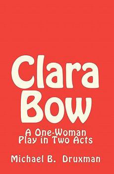 Paperback Clara Bow: A One-Woman Play in Two Acts Book