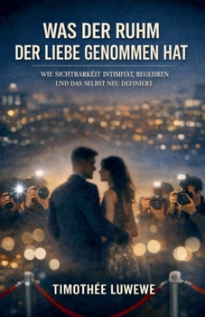 Was der Ruhm der Liebe genommen hat (Liebe & Trennungen) (German Edition)