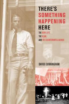 Hardcover There's Something Happening Here: The New Left, the Klan, and FBI Counterintelligence Book