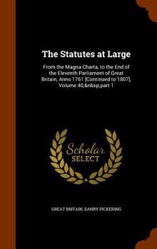 Hardcover The Statutes at Large: From the Magna Charta, to the End of the Eleventh Parliament of Great Britain, Anno 1761 [Continued to 1807], Volume 4 Book