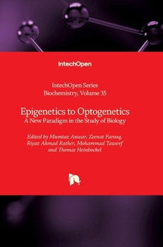 Hardcover Epigenetics to Optogenetics: A New Paradigm in the Study of Biology Book