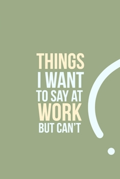 Paperback Things I want to say at work but can't: funny notebook and journal Wide Ruled 6x9 120 Pages. Book
