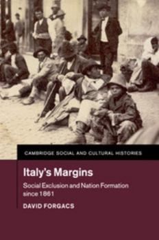 Italy's Margins: Social Exclusion and Nation Formation Since 1861 - Book #20 of the Cambridge Social and Cultural Histories