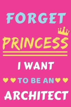 Paperback Forget Princess I Want To Be An Architect: lined notebook, Funny gift for girl, women Book