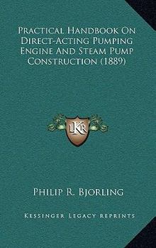 Paperback Practical Handbook On Direct-Acting Pumping Engine And Steam Pump Construction (1889) Book