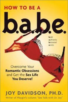 Hardcover How to Be a Babe: Overcome Your Romantic Obsessions and Other Obstacles to Having the Sex Life You Deserve! Book