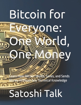 Paperback Bitcoin for Everyone: One World, One Money: Learn How Bitcoin Works, Saves, and Sends Money Without Any Technical Knowledge Book