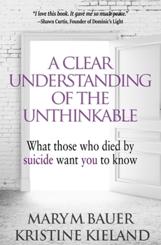 Paperback A Clear Understanding of the Unthinkable: What those who died by suicide want you to know Book