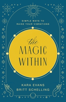 Paperback The Magic Within: Simple Ways to Raise Your Vibrations Book