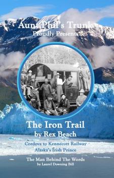 Paperback Aunt Phil's Trunk Proudly Presents The Iron Trail: Cordova to Kennecott Railway Book