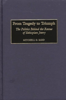 Hardcover From Tragedy to Triumph: The Politics Behind the Rescue of Ethiopian Jewry Book