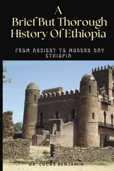 Paperback A Brief But Thorough History Of Ethiopia: From Ancient To Modern Day Ethiopia [Large Print] Book