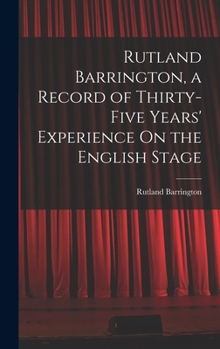Hardcover Rutland Barrington, a Record of Thirty-Five Years' Experience On the English Stage Book