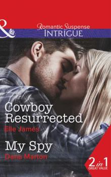 Cowboy Resurrected / My Spy - Book #4 of the Covert Cowboys, Inc.