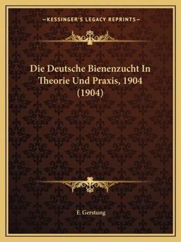 Paperback Die Deutsche Bienenzucht In Theorie Und Praxis, 1904 (1904) [German] Book