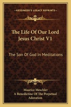 Paperback The Life Of Our Lord Jesus Christ V1: The Son Of God In Meditations Book