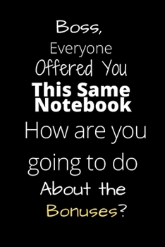 Paperback Boss, everyone offered you this same notebook: How are you going to do about the bonuses? Book