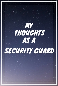 Paperback My thoughts as a Security Guard: Security Guard Career School Graduation Gift Journal / Notebook / Diary / Unique Greeting Card Alternative Book