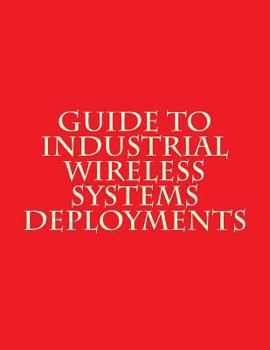 Paperback Guide to Industrial Wireless Systems Deployments: NiST AMS 300-4 Book