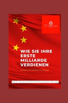 Paperback Wie Sie Ihre erste Milliarde verdienen: Handbuch für Geschäfte mit Chinesen [German] Book