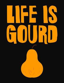 Paperback Life Is Gourd: College Ruled Composition Notebook Book