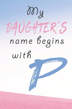 Paperback My DAUGHTER'S name begins with: P / Notebook Gift for girls and women: Lined notebook gift / journal Gift 6?9 inches, 110 pages, soft cover matte fini Book