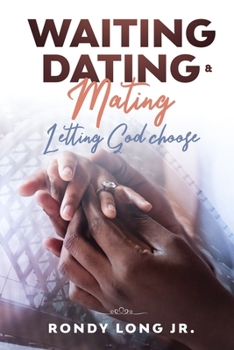 Paperback Waiting, Dating, & Mating: Letting God Choose Book