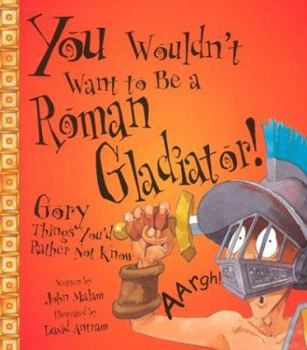 You Wouldn't Want to Be a Roman Gladiator! (You Wouldn't Want To) - Book  of the You Wouldn't Want to...